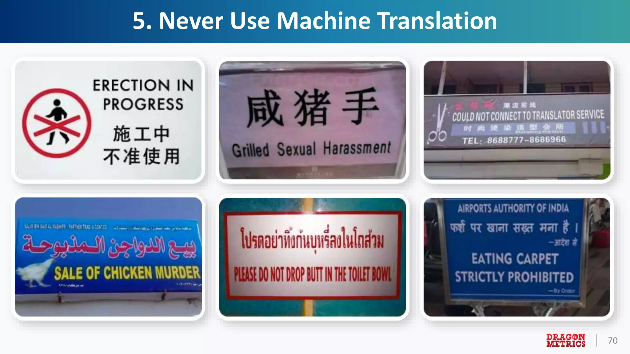 70
5. Never Use Machine Translation
 