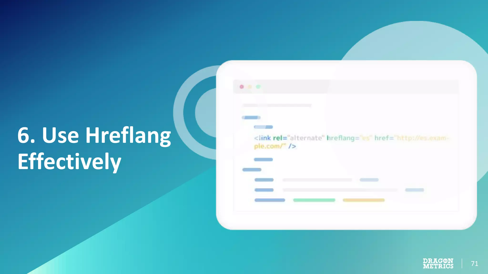 71
6. Use Hreflang
Effectively
 