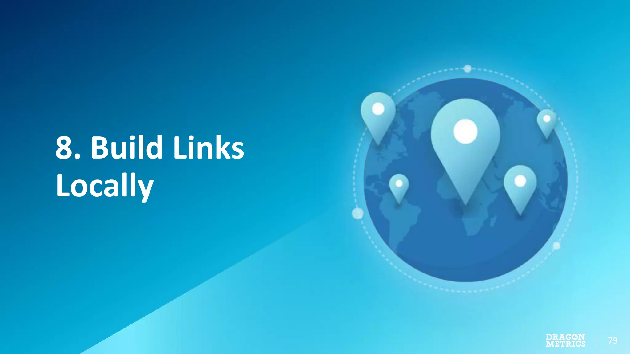 79
8. Build Links
Locally
 
