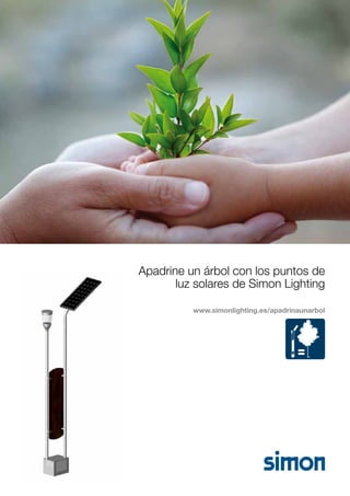Apadrine un árbol con los puntos de
luz solares de Simon Lighting
www.simonlighting.es/apadrinaunarbol

cedrus SOLAR

 