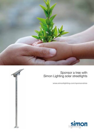 Sponsor a tree with
Simon Lighting solar streetlights
www.simonlighting.com/sponsoratree

 