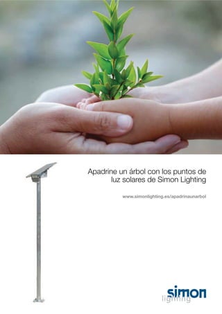 Apadrine un árbol con los puntos de
luz solares de Simon Lighting
www.simonlighting.es/apadrinaunarbol

 
