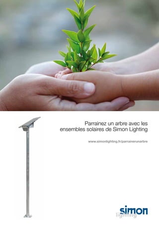 Parrainez un arbre avec les
ensembles solaires de Simon Lighting
www.simonlighting.fr/parrainerunarbre

 