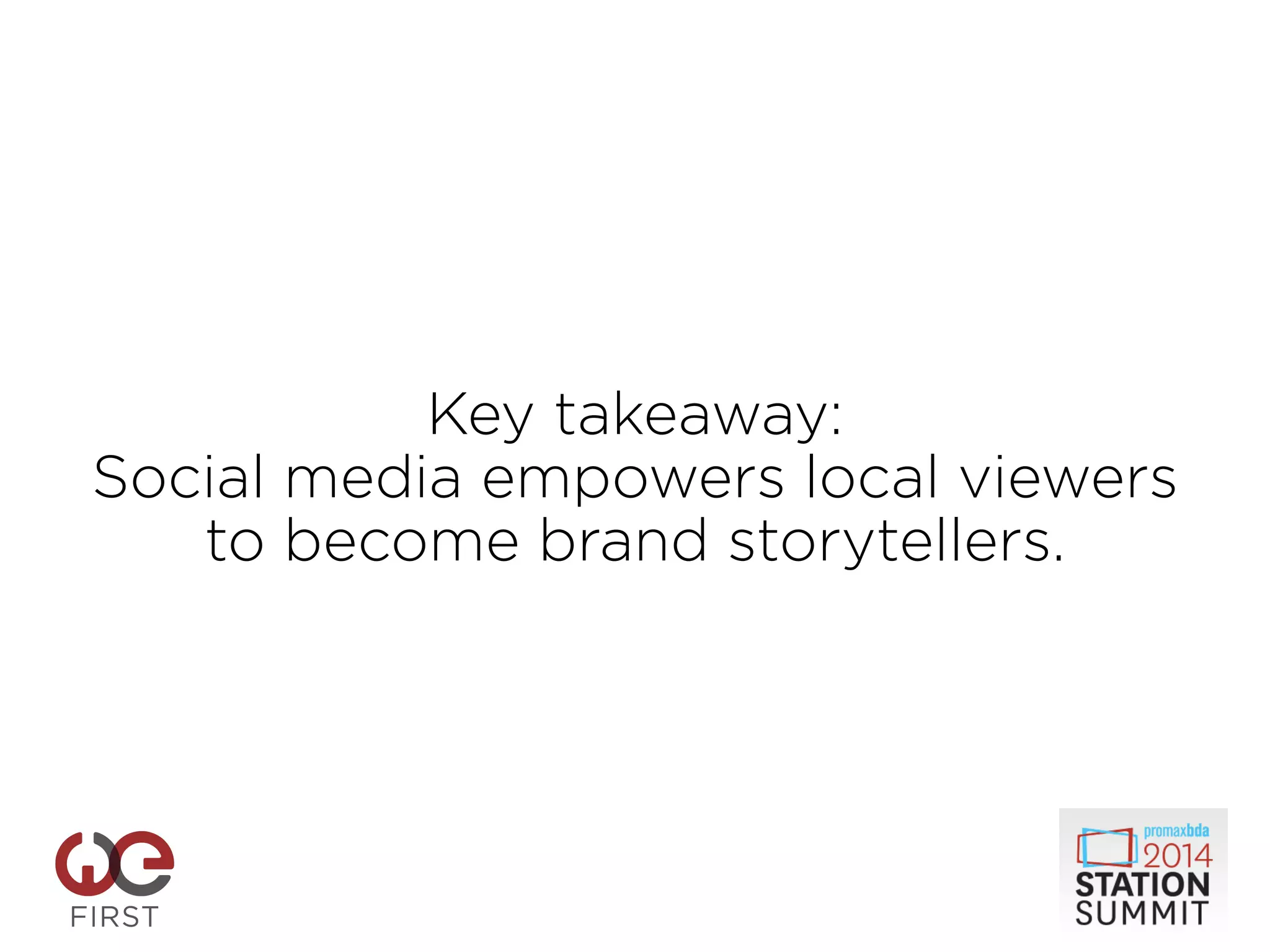 Key takeaway:
Social media empowers local viewers
to become brand storytellers.
 
