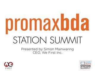STATION SUMMIT
Presented by Simon Mainwaring
CEO, We First Inc.
 