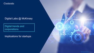 4McKinsey & Company
Contents
Digital Labs @ McKinsey
Digital trends and
corporations
Implications for startups
4McKinsey & Company
 