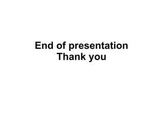 End of presentation Thank you 