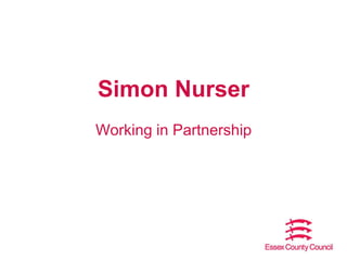 Simon Nurser
Working in Partnership

 