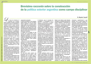 a tarea de historiar el
desarrollo de la política
exterior argentina necesita de algunas
precisiones en torno a su definición. La
“política exterior” posee muchos
significados,yaquedenominatantoala
acción de un Estado en el escenario
internacional, un objeto de estudio,
como al estudio de un campo de
disciplinar particular, o subdisciplinar.
Para este trabajo tomaremos la última,
y esto nos plantea otra disyuntiva mas:
¿cuando hablamos de este campo nos
estamos refiriendo a una mera
r e c o l e c c i ó n d e d a t o s , a s u
ordenamiento dentro de un sistema
decisorio, o como una actividad
derivada de la Ciencia Política y las
Relaciones Internacionales, donde el
componente teórico resulta central
para un interpretación de lo que
acontece?
Mientraslaprimeraopciónnosacercaa
otrasdisciplinassociales,lasegundase
encuentra como un relevamiento de
datosbajounateoríadealcancemedio,
ylaúltimaintentanosoloexplicarloque
acontece sino encontrar una lógica de
funcionamientopropia.
Es precisamente la elaboración de una
forma de interpretación propia lo que
nos permite esbozar una relación entre
teoría y campo disciplinar, como dos
elementos inescindible para
L
Dr. Alejandro Simonoff
comprendersuevolución.
El hecho que además no sea cualquier
política exterior, sino que sea política
exterior argentina le otorga ciertos
rasgos propios, que pueden permitir la
adaptación de otros planteamientos
realizados en otros países pero no que
estos desvirtúen los problemas básicos
que para nuestro país provienen de los
dilemasde lainserción.
La mayoría de los trabajos en este
sentido han demostrado cierta
ingenuidad al plantear una evolución
disciplinar edulcorada y con un claro
sentido de autojustificación de alguna
corriente específica. Como sostuvo
PierreBourdieu:
Cada uno de sus protagonistas
desarrolla una visión de dicha historia
adecuada a los intereses vinculados
con la posición que ocupa en ella, ya
que los diferentes relatos históricos
están orientados en función de la
posición de su autor y no pueden
aspirar, por tanto, a la condición de
verdad indiscutible… [BOURDIEU,
2010,112]
Por ello para poder cumplir una
perspectiva que nos ayude a este
desarrollo que de cuenta tanto la
construcción de un campo científico,
como las pujas existentes en él,
utilizaremos dos modelos explicativos
provenientesdelahistoriadelaciencia,
el kuhniano, para el concepto de
paradigma, y el bourdieano, por su
aporte a comprender el campo
científicocomounaluchadepoderes.
LainstanciaPreParadigmática
.Las primeras investigaciones sobre la
política exterior argentina tuvieron
originalmente un largo camino en la
historia diplomática y la geopolítica. De
estas dos tradiciones académicas, la
p r i m e r a f u e i n t e r p r e t a d a
exclusivamente en sus aspectos
jurídicosynocomorelacionesdepoder,
influida por la Escuela Histórica
Alemana del Siglo XIX. La segunda, la
geopolítica,fueotradelasperspectivas
queabordóeltratamientodelarelación
de Argentina con el mundo, influido por
la presencia militar en los asuntos
políticos en general y en este campo en
particular.
El predominio de la descripción o de
esquemas poco ajustados alejaron
estos estudios de marcos conceptuales
adecuados para poder pensar en una
instancia paradigmática en un sentido
khuniano.
El salto cualitativo provino en ese
sentido, más próximos a una reflexión
teórica, desde la crítica a los estudios
económicos cepalinos y de la teoría de
ladependencia,dondeseinstalaronlos
pilares de una episteme para la política
exterior.[SIMONOFF,2007,28-30]
Recién en las últimas cuatro décadas
del Siglo XX, la disciplina desarrolló sus
propias categorías e instrumentos de
análisis. Su discurso se volvió
“competente”,respondiendoalalógica
deespecializacióndelcapitalismo.
La aparición de distintos conceptos
(Autonomía, Inserción, Aislamiento,
etc.),determinó,nosololaconstrucción
de instrumentos que a la manera de los
tipos ideales de Weber, permitieron la
aparición de diversas formas
e x p l i c a t i v a s , s i n o t a m b i é n
contornearon el campo disciplinar con
rasgosdeespecificidad.
El Primer momento Paradigmático: la
autonomíapuiginaoclásica
Desdelosañossesentaladisciplinafue
determinando un espacio propio, tanto
por la construcción de un objeto de
estudio como por la elaboración de
teorías y metodologías propias para su
análisis.Aellocontribuyerondemanera
determinantemuchosestudiosos,entre
los que se contaron Juan Carlos Puig y
sus discípulos, que aportaron “una
buena dosis de componentes teóricos,
u n m a n e j o r i g u r o s o d e l a s
conceptualizaciones y metodologías.”
[COLACRAI,1992,33]
Juan Carlos Puig observó que eran
necesarios análisis que apuntaran a
comprender “estructuralmente
mediante la selección de variables
relevantes y significativas” y que
permitan “por lo menos delinear las
tendencias relevantes profundas y
apreciarloserroresyaciertosenfunción
del logro de una mayor autonomía para
elpaís.”[PUIG,1984,I,91]
La existencia de diversas funciones
como de la anarquía del sistema
internacional, le permitió a Puig
encontrar los elementos que sustentan
laexistenciadelaautonomía.
El primero de esos elementos, la
división de funciones, llevó a este autor
a caracterizar a los actores
internacionales en tres grupos: los
primeros, los repartidores supremos,
son los gobernant es de las
superpotencias mundiales y quienes
toman decisiones y supervisan su
cumplimiento; los repartidores
inferiores son los mandatarios de los
demás Estados, que ejecutan esas
decisiones; y finalmente, el resto de los
habitantes del mundo, son los
recipendiarios, los que obedecen.
[PUIG,1984, 49-54]
El régimen internacional se sustentaba
en los siguientes criterios: posesión de
armas de destrucción masiva,
impermeabilidad interbloque,
autonomización intrabloque, ruptura
estratégica,permeabilidadextrabloque
[PUIG,1984,39]
De la combinación de ellos se permitió
Brevísimo sobre la construcción
de la como campo disciplinar
racconto
política exterior argentina
1
 