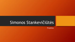 Simonos Stankevičiūtės 
Projektas 
 