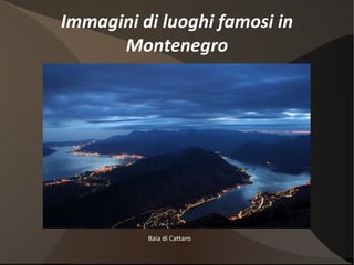 Immagini di luoghi famosi in Montenegro Baia di Cattaro 