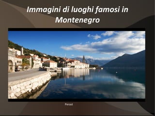 Immagini di luoghi famosi in Montenegro Perast 