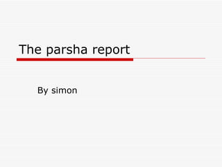 The parsha report By simon 