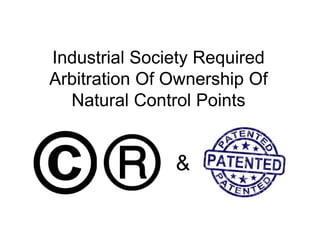 Industrial Society Required 
Arbitration Of Ownership Of 
Natural Control Points 
& 
 