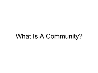 What Is A Community? 
 