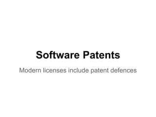 Software Patents 
Modern licenses include patent defences 
 