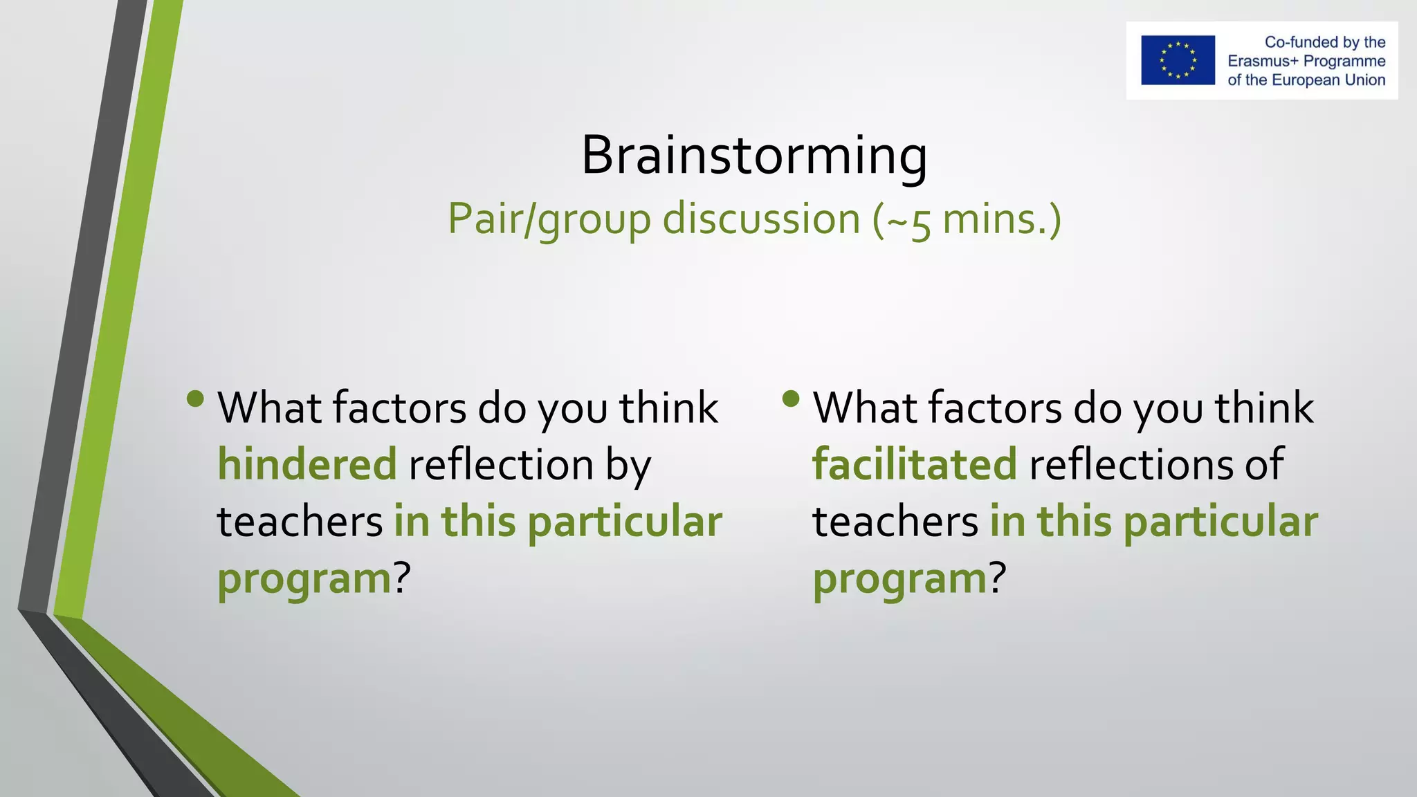 Brainstorming
Pair/group discussion (~5 mins.)
•What factors do you think
hindered reflection by
teachers in this particular
program?
•What factors do you think
facilitated reflections of
teachers in this particular
program?
 