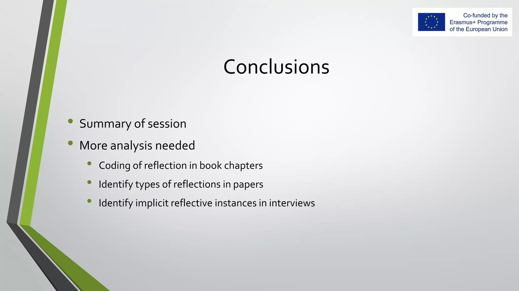 Conclusions
• Summary of session
• More analysis needed
• Coding of reflection in book chapters
• Identify types of reflections in papers
• Identify implicit reflective instances in interviews
 