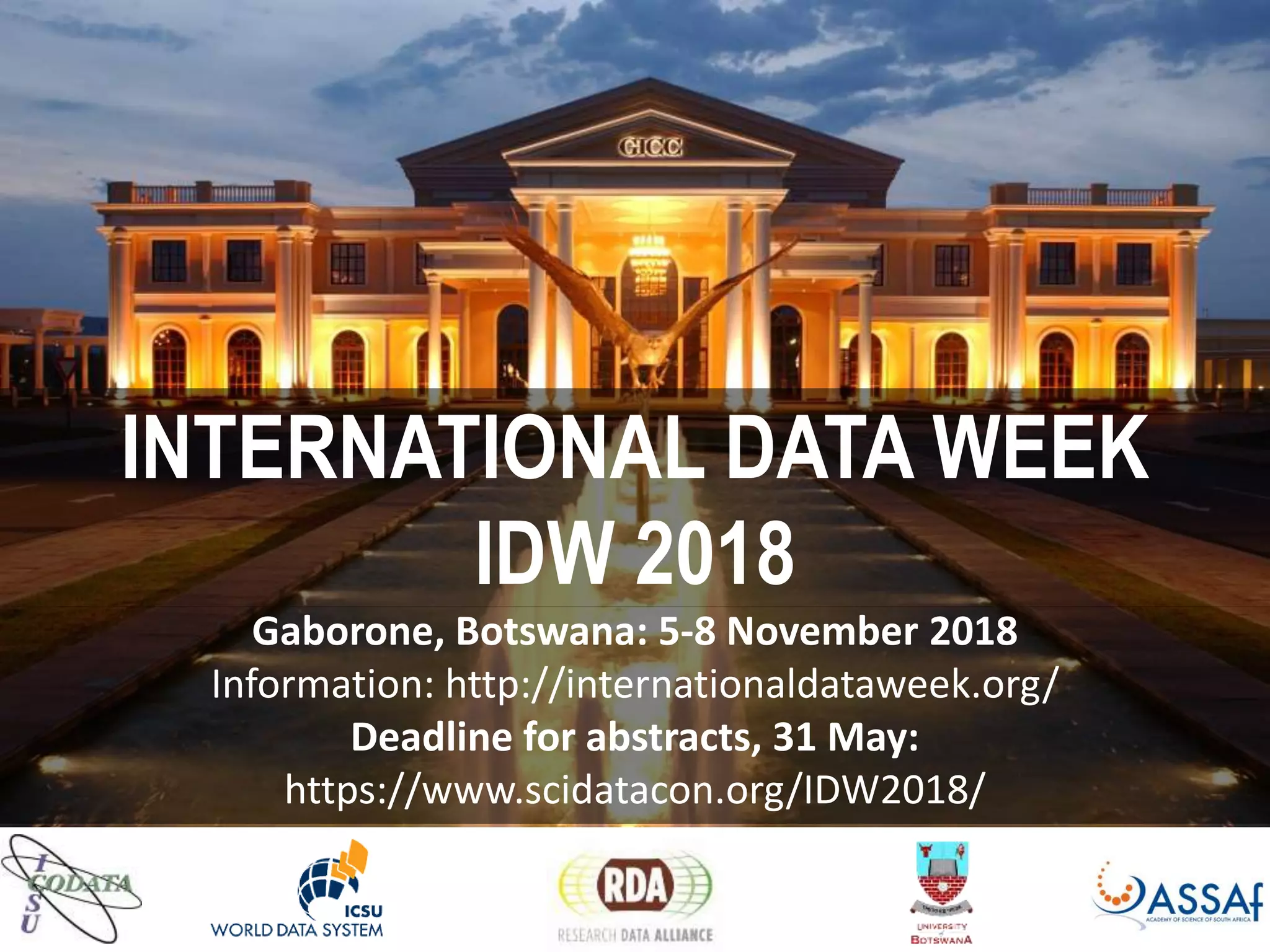 INTERNATIONAL DATA WEEK
IDW 2018
Gaborone, Botswana: 5-8 November 2018
Information: http://internationaldataweek.org/
Deadline for abstracts, 31 May:
https://www.scidatacon.org/IDW2018/
 