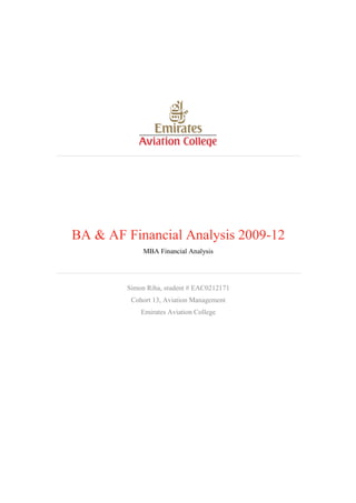 BA & AF Financial Analysis 2009-12
MBA Financial Analysis

Simon Riha, student # EAC0212171
Cohort 13, Aviation Management
Emirates Aviation College

 