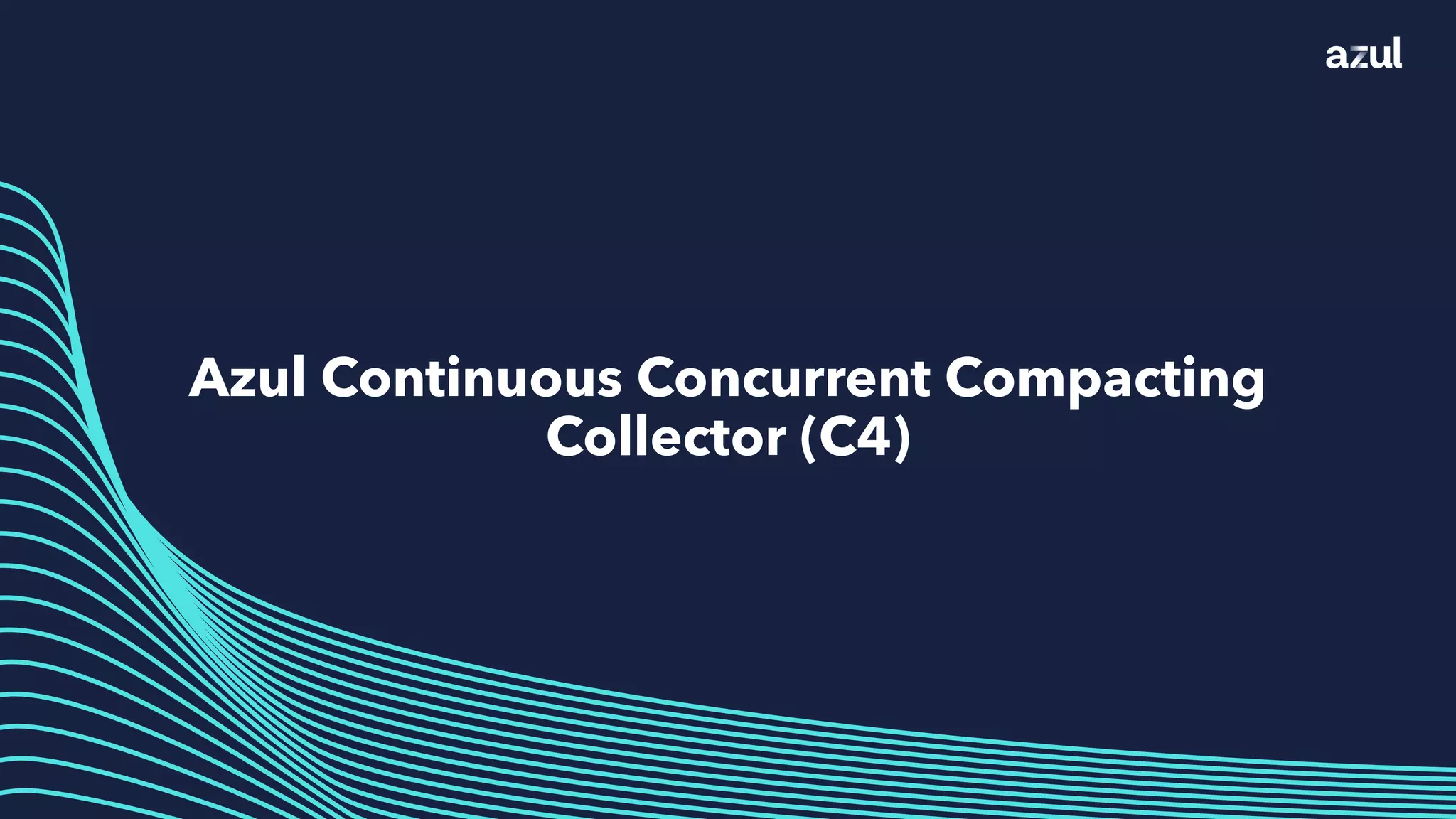 Azul Continuous Concurrent Compacting
Collector (C4)
 