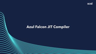 13
Azul Falcon JIT Compiler
 