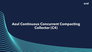 Azul Continuous Concurrent Compacting
Collector (C4)
 
