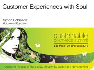 Customer Experiences with Soul
Simon Robinson
Holonomics Education
 