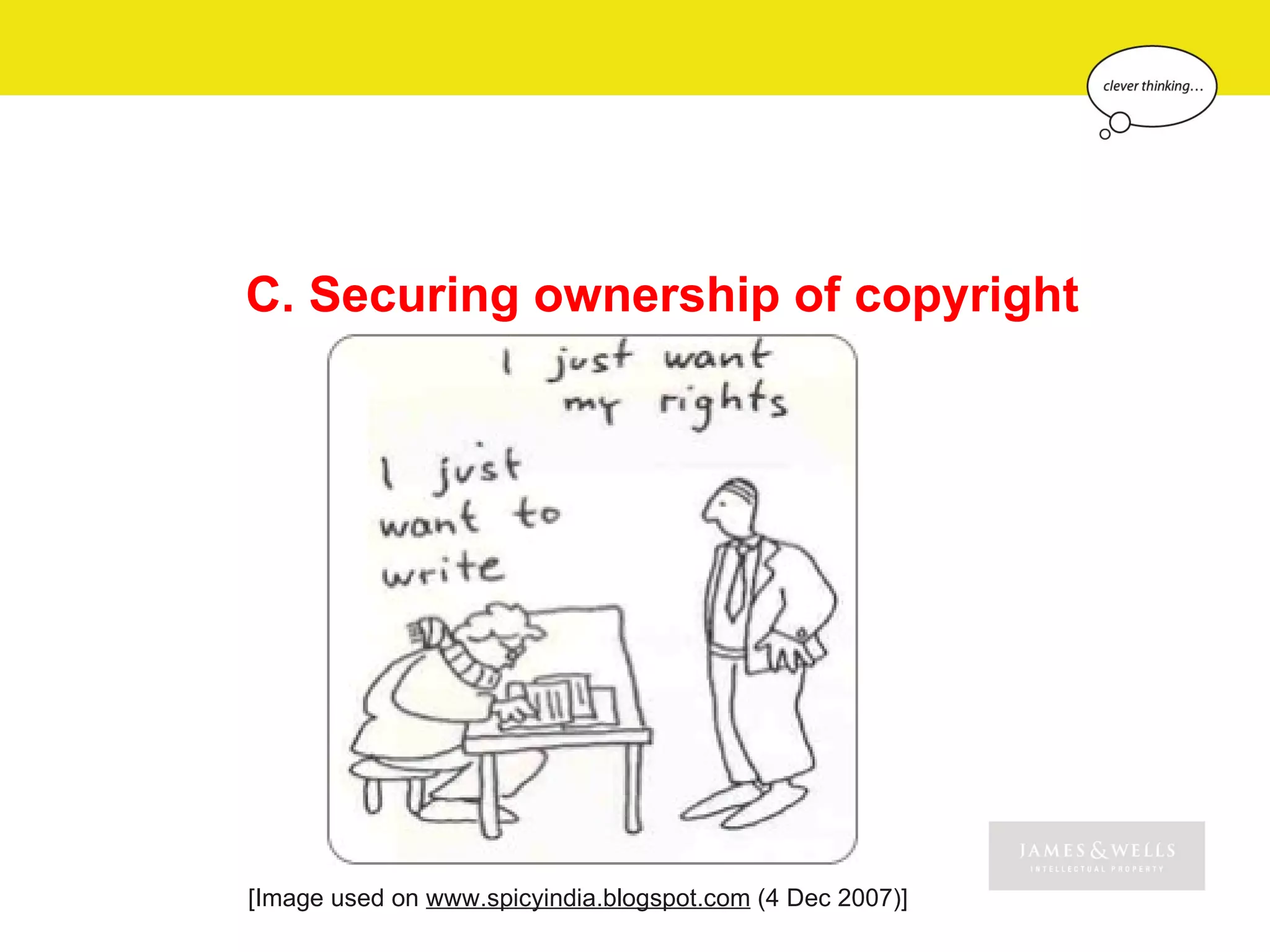 C. Securing ownership of copyright




[Image used on www.spicyindia.blogspot.com (4 Dec 2007)]
 