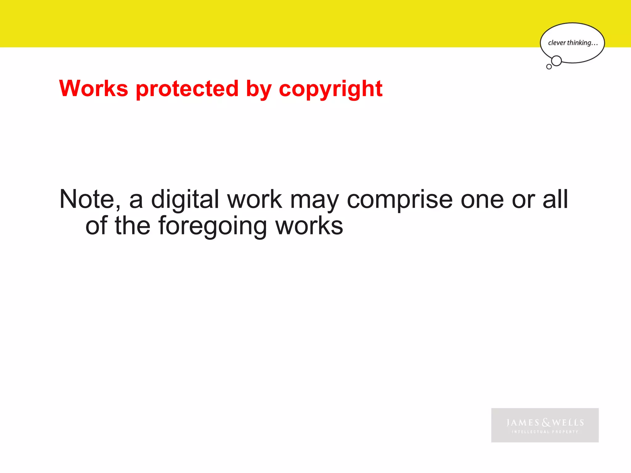 Works protected by copyright



Note, a digital work may comprise one or all
 of the foregoing works
 
