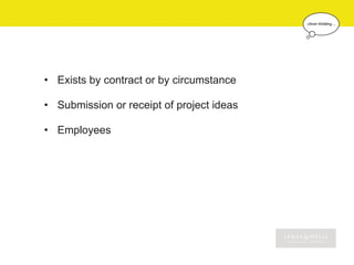 • Exists by contract or by circumstance

• Submission or receipt of project ideas

• Employees
 