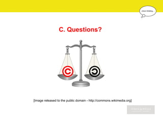 C. Questions?




[Image released to the public domain - http://commons.wikimedia.org]
 