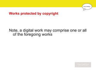 Works protected by copyright



Note, a digital work may comprise one or all
 of the foregoing works
 