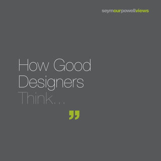 How Good
Designers
Think...
 