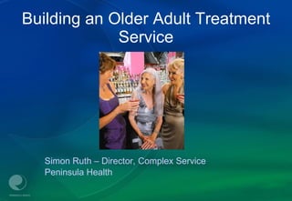 Building an Older Adult Treatment Service ,[object Object],[object Object]