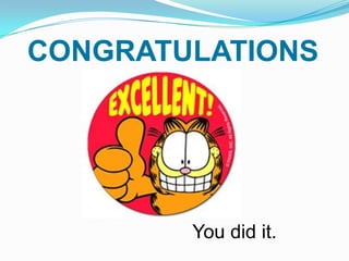 CONGRATULATIONS




        You did it.
 