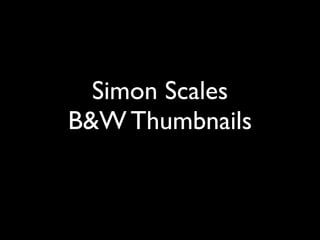 Simon Scales
B&W Thumbnails
 