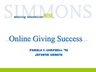 Online Giving Success Pamela F. Campbell ‘96 Jayanthi Srinath 