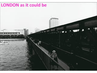 LONDON as it could be

 