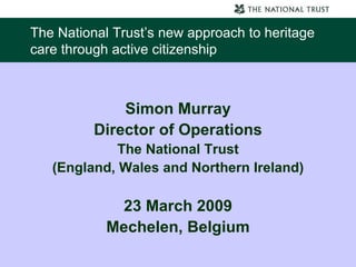 The National Trust’s new approach to heritage care through active citizenship ,[object Object],[object Object],[object Object],[object Object],[object Object],[object Object]