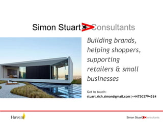 Building brands,
helping shoppers,
supporting
retailers & small
businesses
Get in touch:
stuart.rich.simon@gmail.com|+447502794524
 