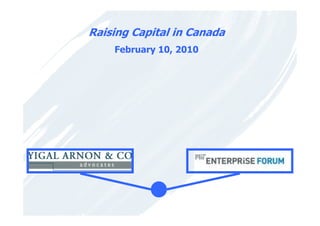 Raising Capital in Canada
    February 10, 2010
 
