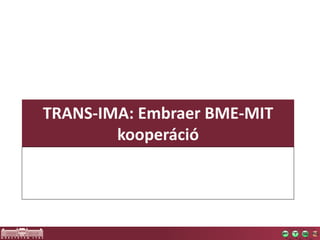 TRANS-IMA: Embraer BME-MIT
kooperáció
 