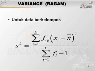 6
VARIANCE (RAGAM)
• Untuk data berkelompok
 
2
2 1
1
1
k
i i
i
k
i
i
f x x
s
f







g
 