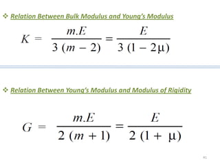  Relation Between Bulk Modulus and Young’s Modulus




 Relation Between Young’s Modulus and Modulus of Rigidity




                                                             41
 