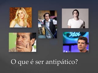 O que é ser antipático?

 