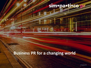 © Simpatico PR
Business PR for a changing world
 