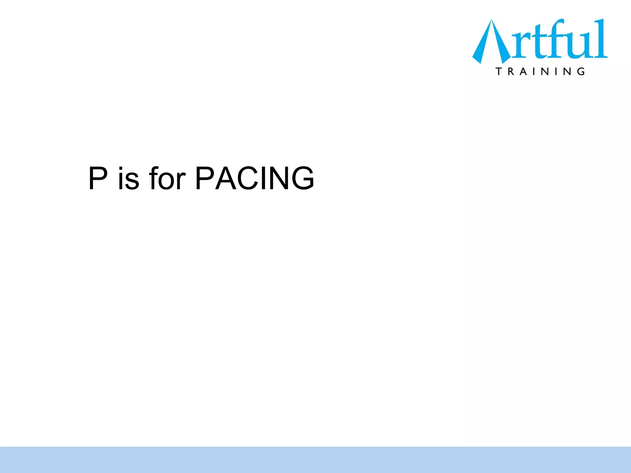 P is for PACING
 