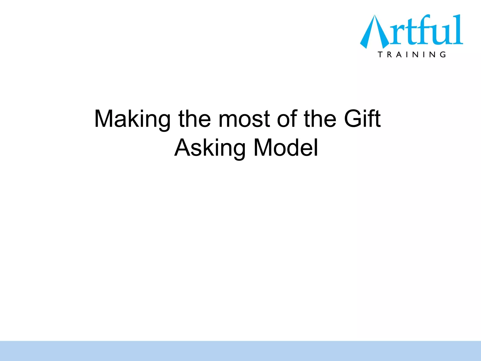 Making the most of the Gift
      Asking Model
 
