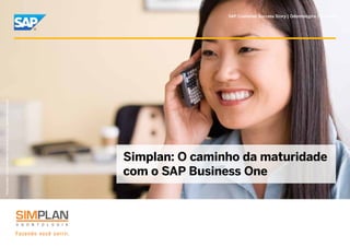 SAP Customer Success Story | Odontológica | Simplan
Picture Credit | Customer Name, City, State/Country. Used with permission.




                                                                             Simplan: O caminho da maturidade
                                                                             com o SAP Business One
 